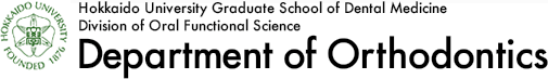 Hokkaido University  Graduate School of Dental Medicine Division of Oral Functional Science Department of Orthodontics